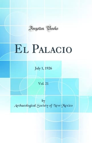 El Palacio, Vol. 21 July 1, 1926 (Classic Reprint)
