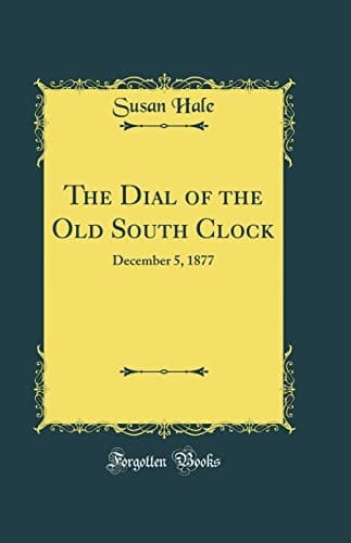 The Dial of the Old South Clock December 5, 1877 (Classic Reprint)
