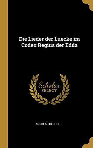 Die Lieder der Luecke Im Codex Regius der Edda