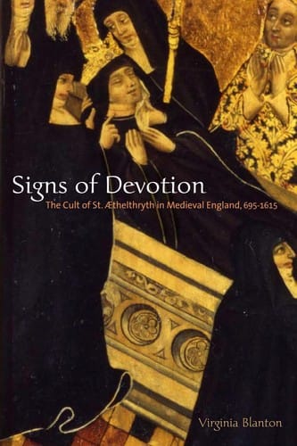 Signs of devotion: the cult of St. Æthelthryth in medieval England, 695-1615