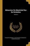 Mémoires Du Maréchal Duc De Richelieu; Volume 2