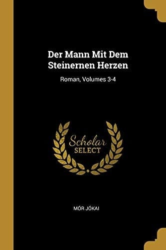 Der Mann Mit Dem Steinernen Herzen Roman, Volumes 3-4