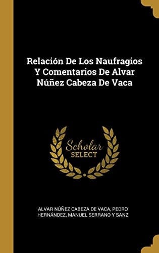 Relación De Los Naufragios Y Comentarios De Alvar Núñez Cabeza De Vaca