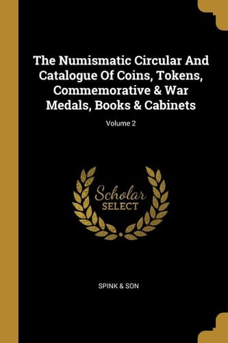 The Numismatic Circular And Catalogue Of Coins, Tokens, Commemorative & War Medals, Books & Cabinets; Volume 2