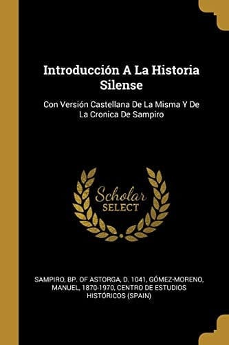 Introducción A La Historia Silense Con Versión Castellana De La Misma Y De La Cronica De Sampiro