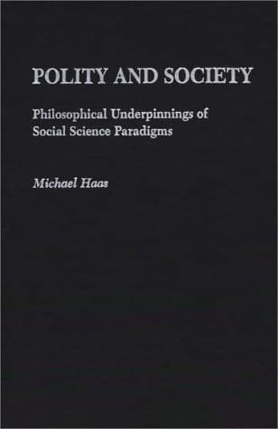 Polity and Society: Philosophical Underpinnings of Social Science Paradigms