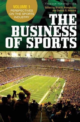 The Business of Sports: Volume 1, Perspectives on the Sports Industry