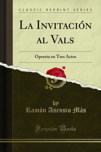 La Invitación Al Vals Opereta En Tres Actos (Classic Reprint)