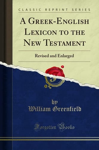 A Greek-English Lexicon to the New Testament Revised and Enlarged (Classic Reprint)