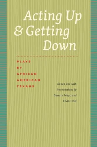Acting Up and Getting Down: Plays by African American Texans (Southwestern Writers Collection)