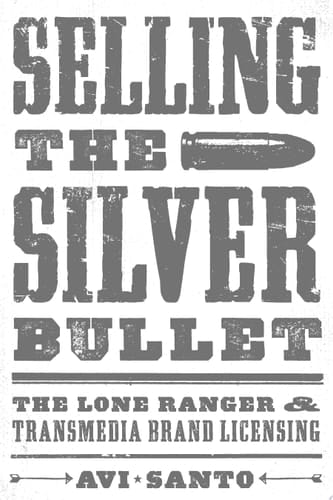 Selling the Silver Bullet The Lone Ranger and Transmedia Brand Licensing