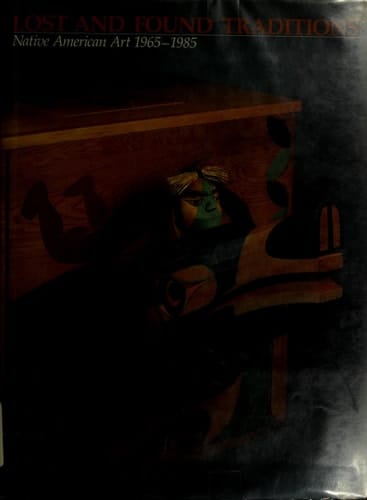 Lost and Found Traditions Native American Art 1965-1985