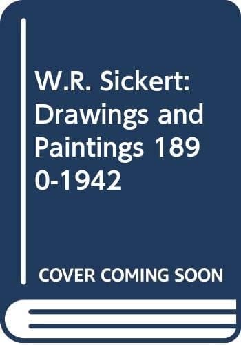 W.R. Sickert Drawings and Paintings, 1890-1942