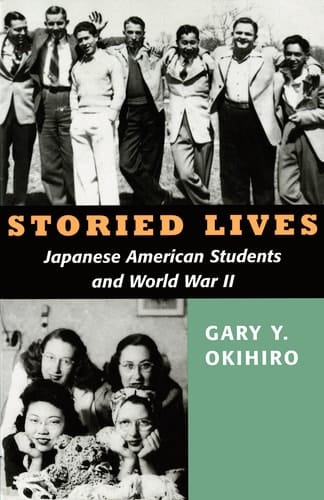 Storied Lives Japanese American Students and World War II