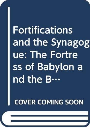 Fortifications and the Synagogue: The Fortress of Babylon and the Ben Ezra Synagogue, Cairo
