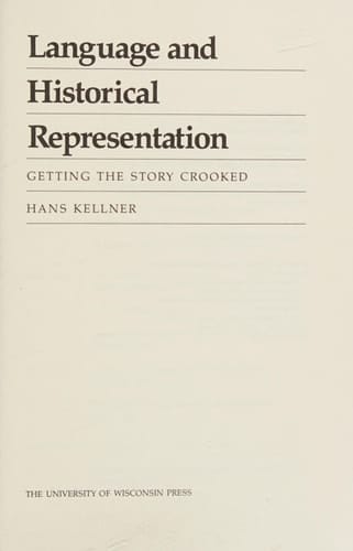 Language and Historical Representation: Getting the Story Crooked (Rhetoric of the Human Sciences)