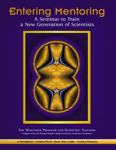 Entering Mentoring A Seminar to Train a New Generation of Scientists