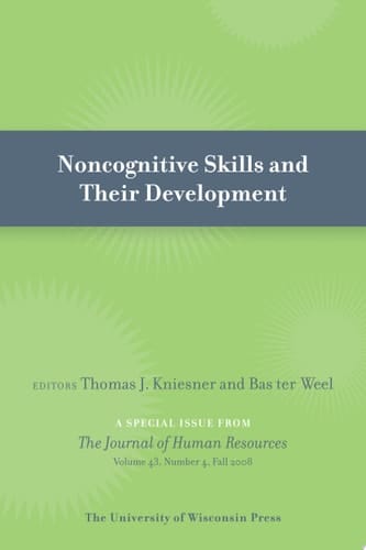 Noncognitive Skills and Their Development Special Issue of Journal of Human Resources 43:4 (Fall 2008)