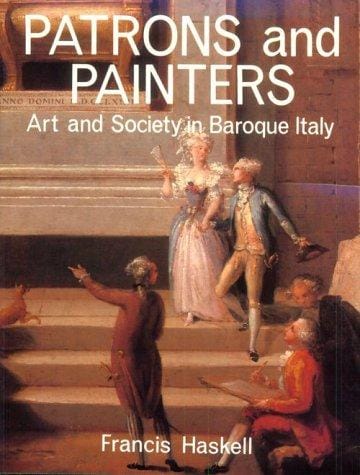 Patrons and Painters: A Study in the Relations Between Italian Art and Society in the Age of the Baroque