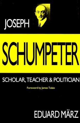 Joseph Schumpeter Scholar, Teacher, and Politician