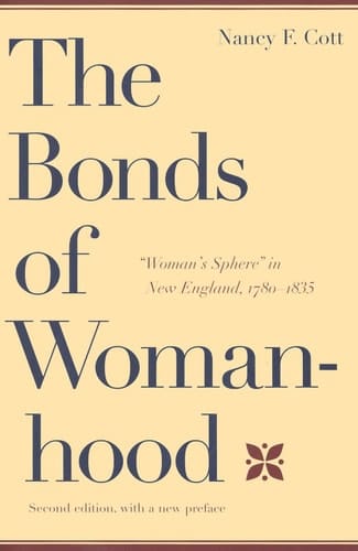 The Bonds of Womanhood "Woman's Sphere" in New England, 1780-1835
