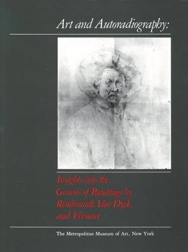 Art and Autoradiography Insights Into the Genesis of Paintings by Rembrandt, Van Dyck, and Vermeer