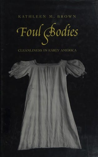 Foul bodies: cleanliness in early America