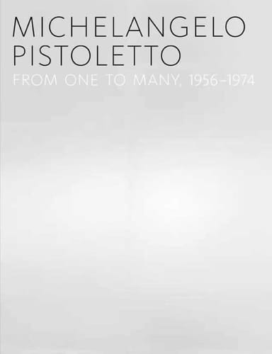 Michelangelo Pistoletto From One to Many, 1956-1974