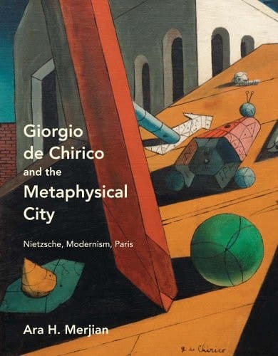 Giorgio de Chirico and the Metaphysical City Nietzsche, Modernism, Paris
