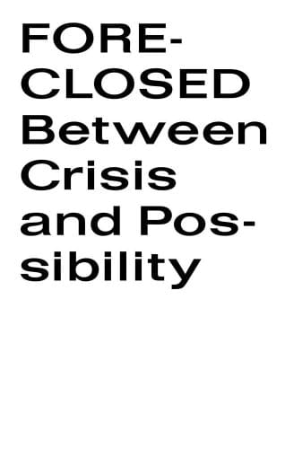 Foreclosed Between Crisis and Possibility