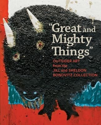 Great And Mighty Things Outsider Art From The Jill And Sheldon Bonovitz Collection