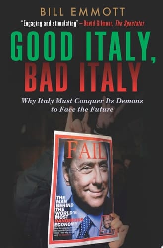 Good Italy, Bad Italy Why Italy Must Conquer Its Demons to Face the Future
