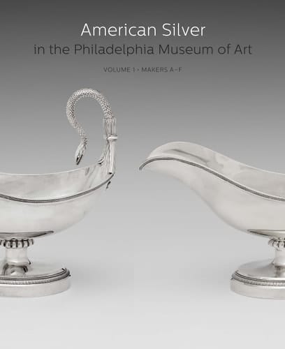 American Silver in the Philadelphia Museum of Art Volume 1, Makers A-F
