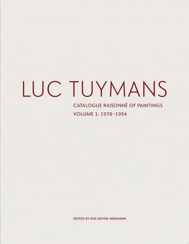 Luc Tuymans Catalogue Raisonné of Paintings, Volume 1: 1972-1994