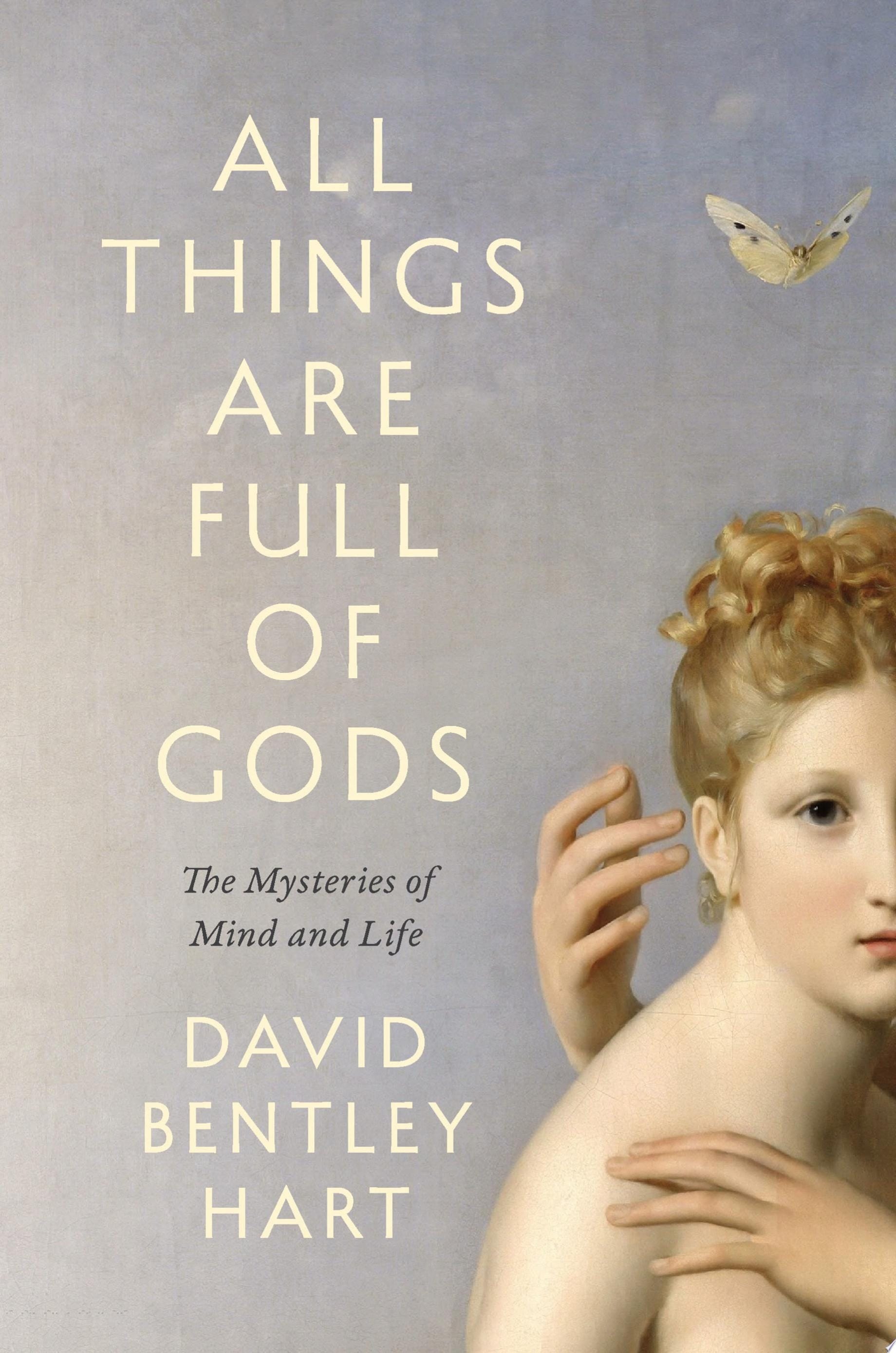All Things Are Full of Gods The Mysteries of Mind and Life