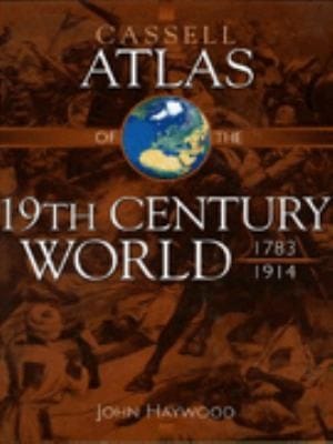 Cassell Atlas of the 19th Century World 17831914