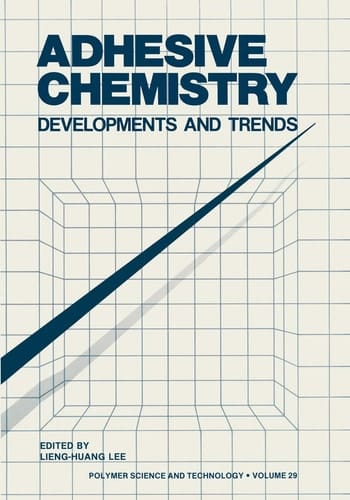 Adhesive Chemistry: Developments and Trends (Polymer Science and Technology Series, 29)