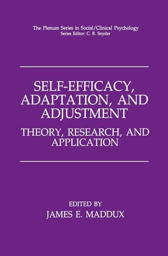 Self-Efficacy, Adaptation, and Adjustment: Theory, Research, and Application (The Springer Series in Social Clinical Psychology)