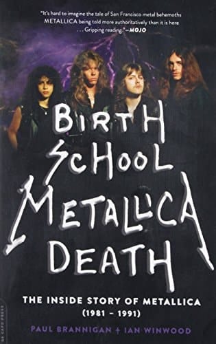 Birth School Metallica Death The Inside Story of Metallica (1981-1991)