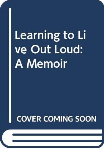 Learning to Live Out Loud: A Memoir
