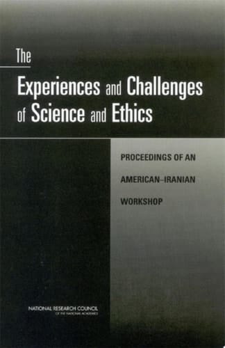 The Experiences and Challenges of Science and Ethics Proceedings of an American-Iranian Workshop