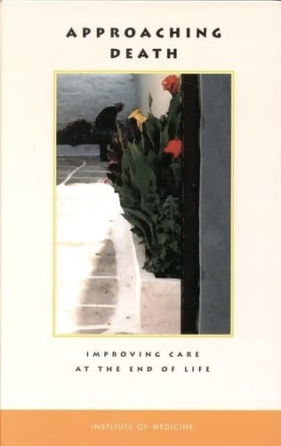 Approaching Death Improving Care at the End of Life