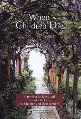 When Children Die Improving Palliative and End-of-Life Care for Children and Their Families--Summary