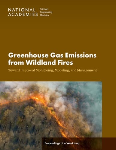 Greenhouse Gas Emissions from Wildland Fires Toward Improved Monitoring, Modeling, and Management: Proceedings of a Workshop