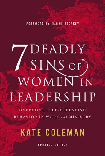 7 Deadly Sins of Women in Leadership Overcome Self-Defeating Behavior in Work and Ministry