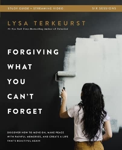 Forgiving What You Can't Forget Bible Study Guide Plus Streaming Video Discover How to Move On, Make Peace with Painful Memories, and Create a Life That's Beautiful Again