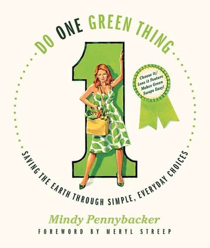 Do One Green Thing Saving the Earth Through Simple, Everyday Choices