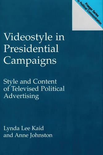 Videostyle in Presidential Campaigns Style and Content of Televised Political Advertising