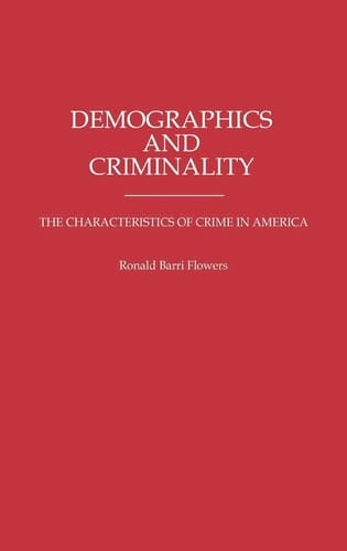 Demographics and Criminality: The Characteristics of Crime in America (Contributions in Criminology and Penology)