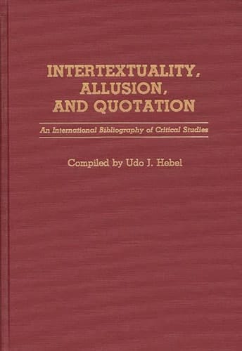 Intertextuality, Allusion, and Quotation An International Bibliography of Critical Studies